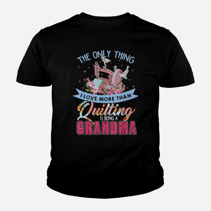 The Only Thing I Love More Than Quilting Is Being A Grandma Youth T-shirt