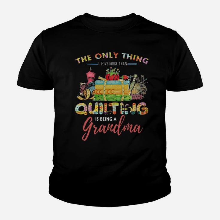 The Only Thing I Love More Than Quilting Is Being A Grandma Youth T-shirt