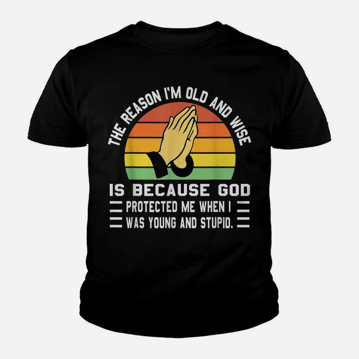 The Reason I'm Old And Wise Is Because God Protected Me Youth T-shirt