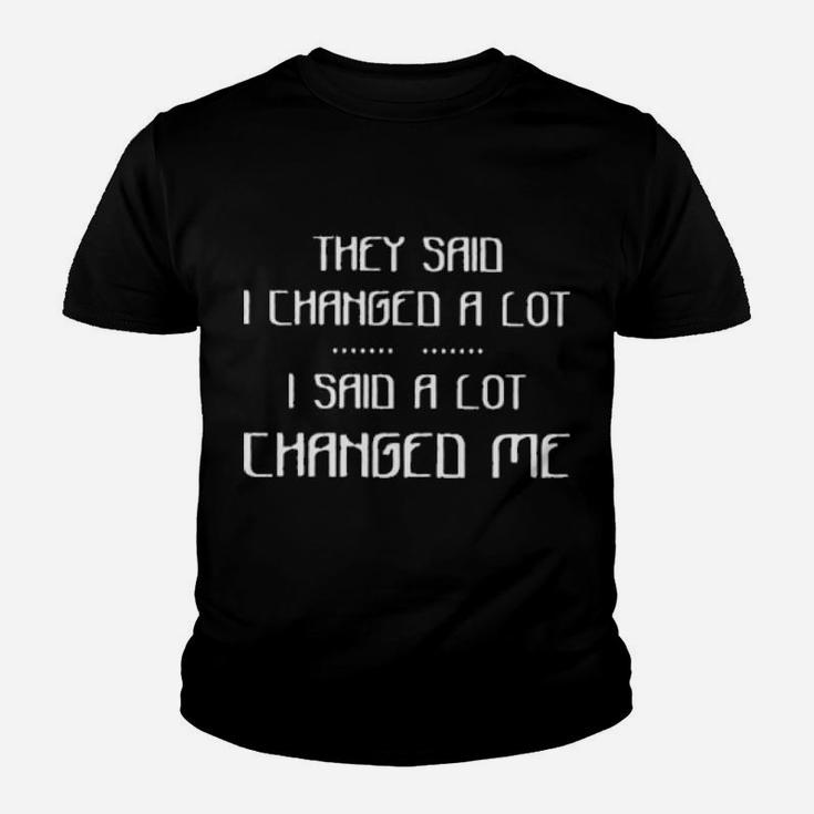 The Said I Changed A Lot Youth T-shirt