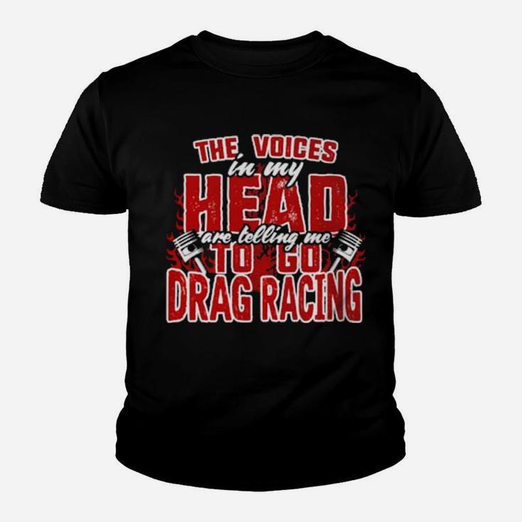 The Voices In My Head Are Telling Me To Go Drag Racing Youth T-shirt