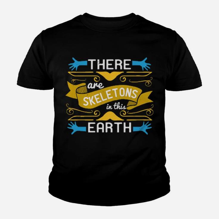 There Are Skeletons In This Earth Youth T-shirt