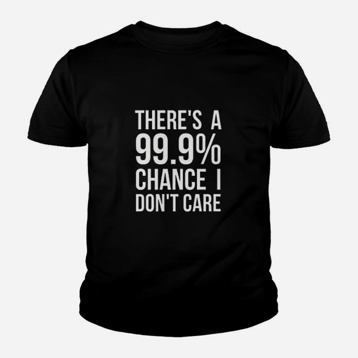 There Is A 99 Chance I Dont Care Youth T-shirt