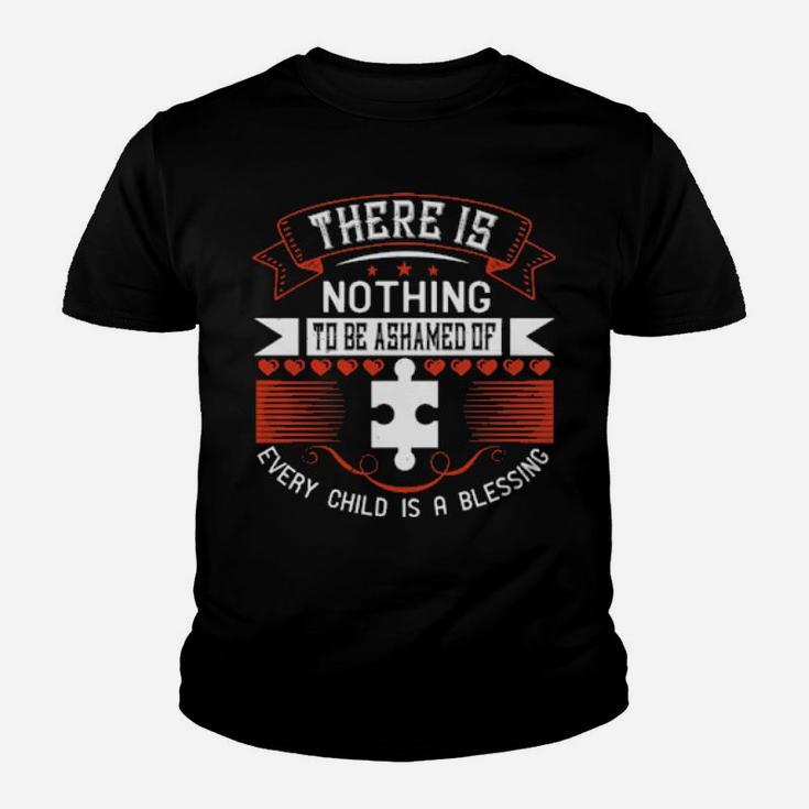 There Is Nothing To Be Ashamed Of Every Child Is A Blessing Youth T-shirt