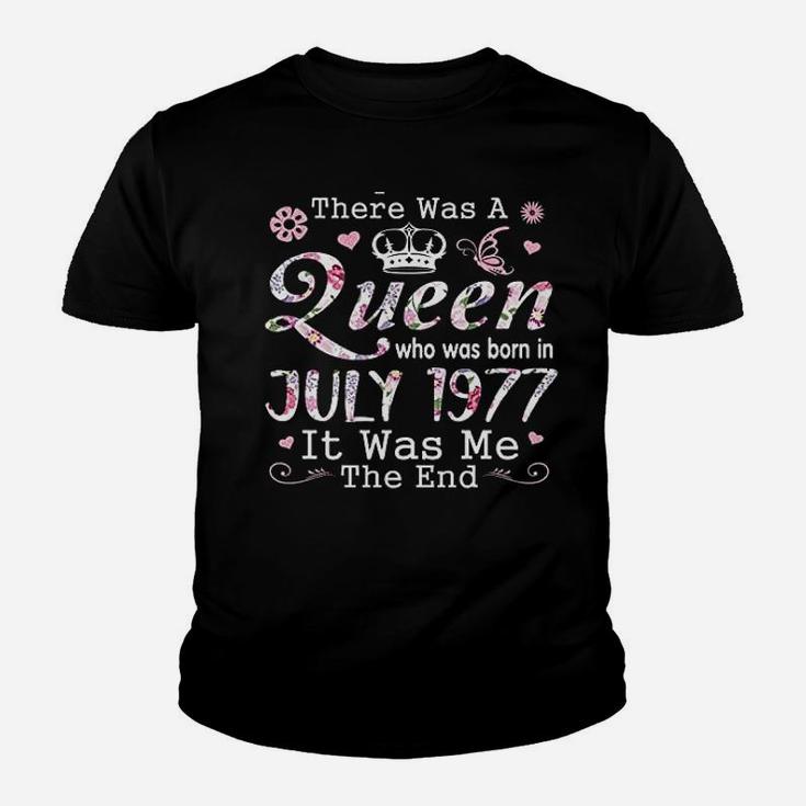 There Was A Queen Who Was Born In July 1977 Youth T-shirt