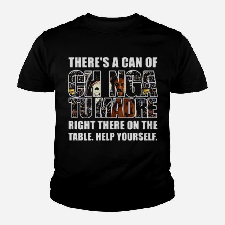 Theres A Can Of Chinga Tu Madre Right There On The Table Help Yourself Youth T-shirt