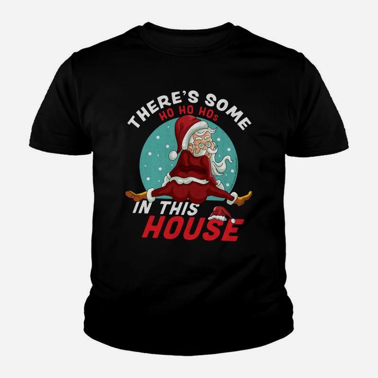 There's Some Ho Ho Hos In This House Christmas Santa Claus Sweatshirt Youth T-shirt