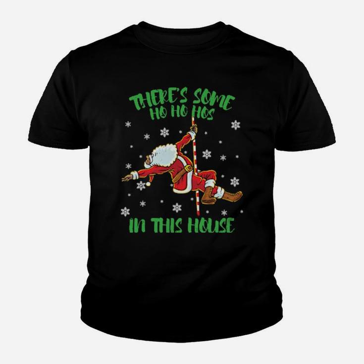 There's Some Ho Ho Hos In This House Santa Claus Pole Dance Youth T-shirt