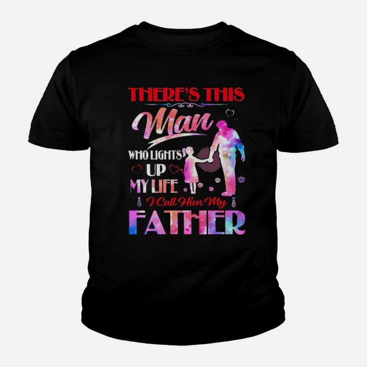 There's This Man Who Lights Up My Life I Call Him My Father Youth T-shirt