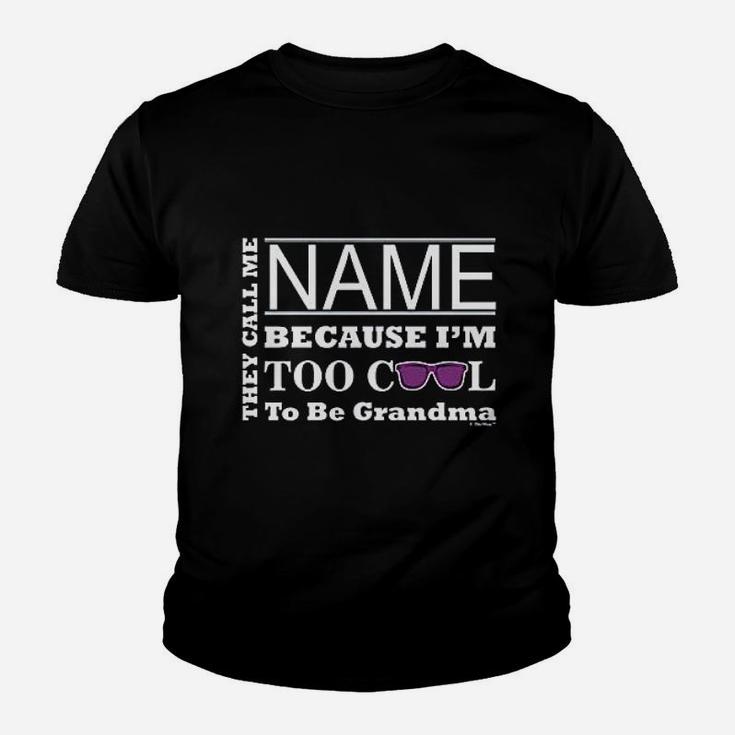 They Call Me Name Because I Am Too Cool To Be Grandma Youth T-shirt