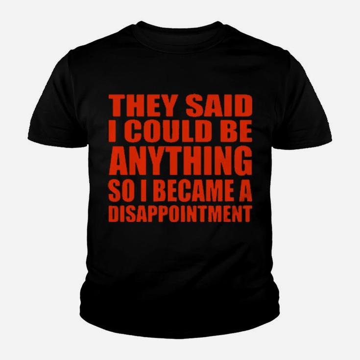 They Said I Could Be Anything So I Became A Disappointment Youth T-shirt