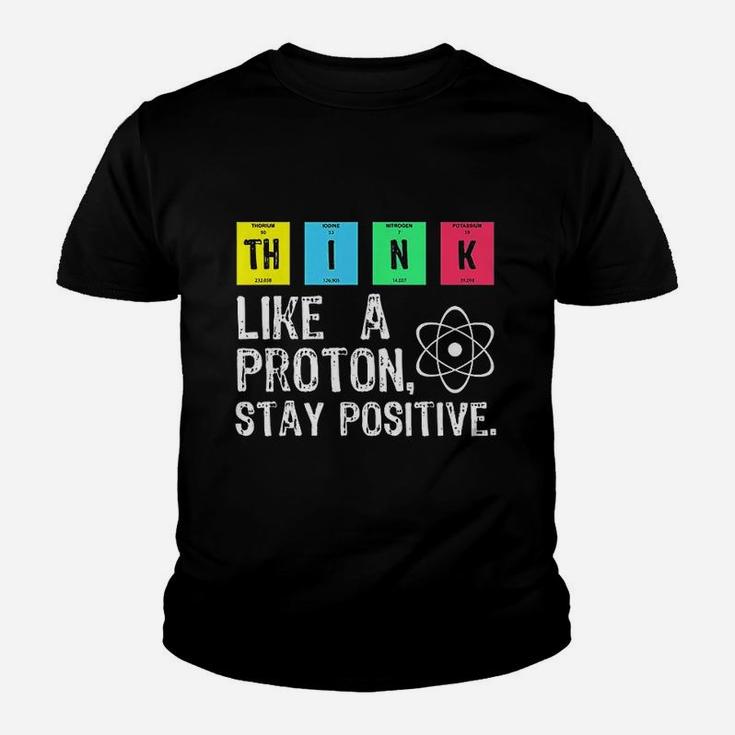 Think Like A Proton Stay Positive Funny Science Youth T-shirt