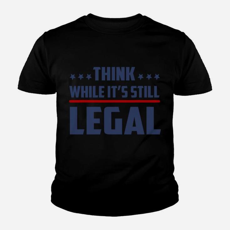 Think While It's Still Legal Funny Youth T-shirt