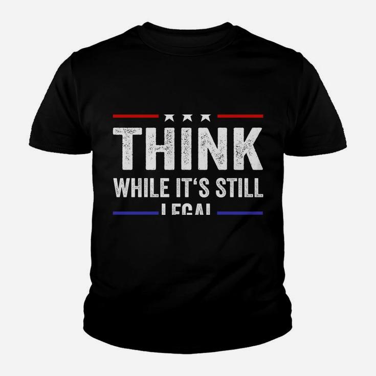 Think While Its Still Legal Tee Think While It's Still Legal Youth T-shirt