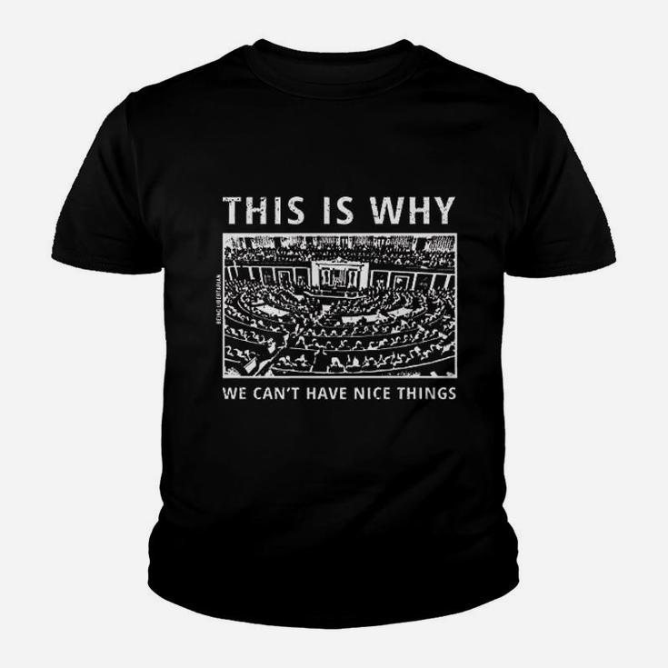 This Is Why We Can Not Have Nice Things Youth T-shirt