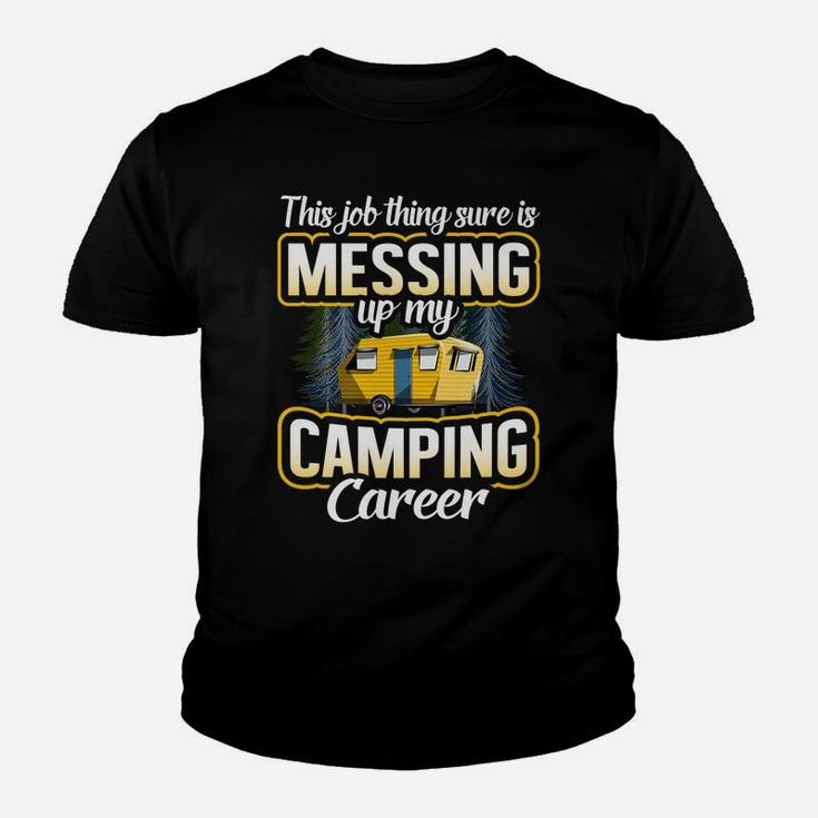 This Job Thing Sure Is Messing Up My Camping Career Outdoors Youth T-shirt