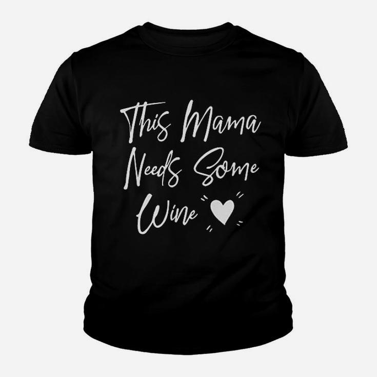 This Mama Needs Some Wine Youth T-shirt