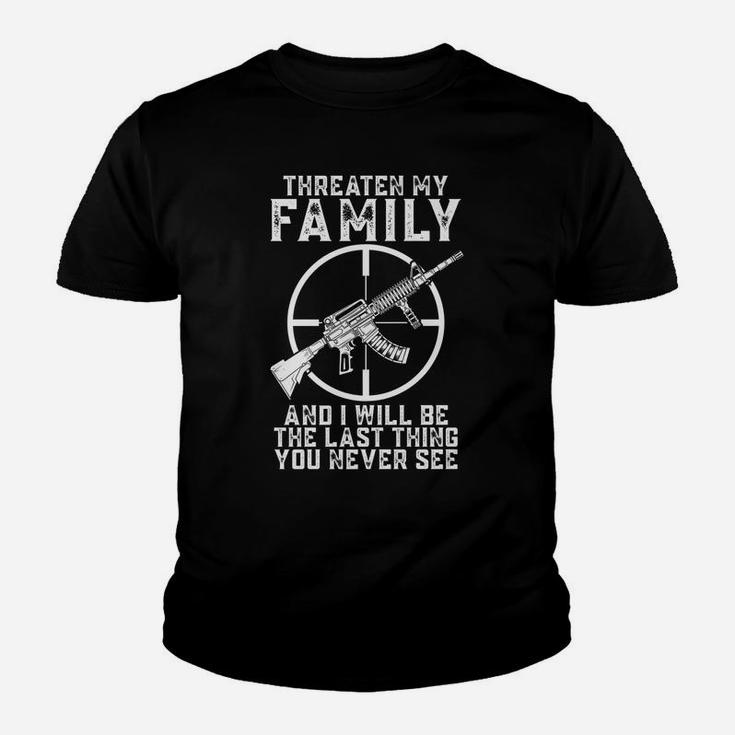 Threaten My Family And I'll Be The Last Thing You Never See Youth T-shirt