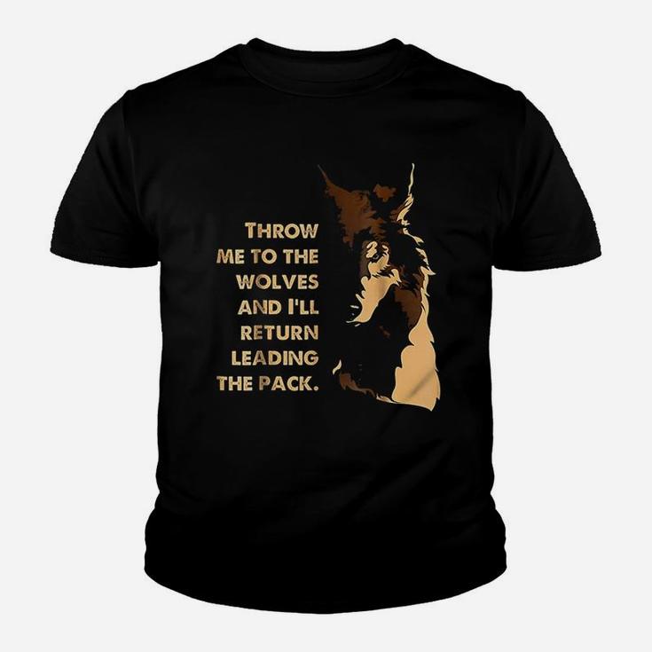Throw Me To The Wolves And I Will Return Leading The Pack Youth T-shirt