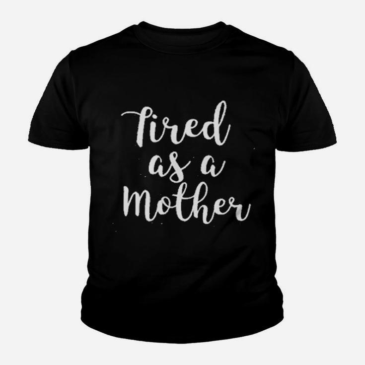 Tired As A Mother Youth T-shirt