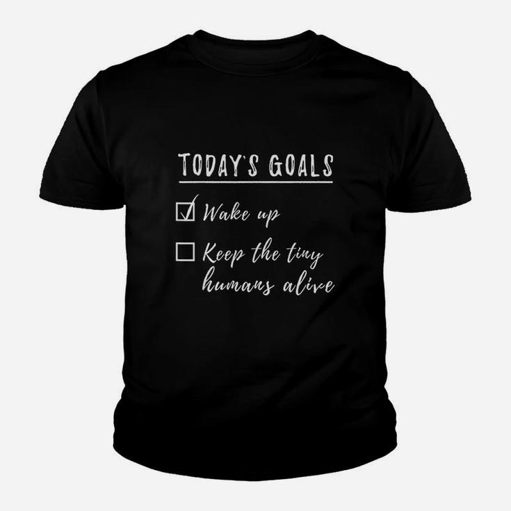 Today Goals Wake Up Keep The Tiny Humans Alive Youth T-shirt