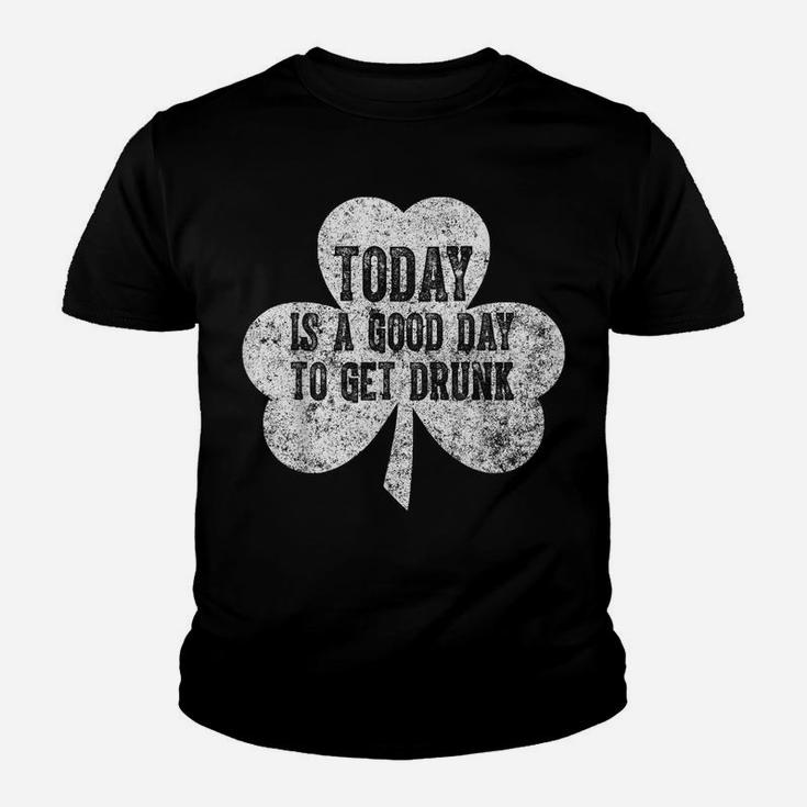 Today Is A Good Day To Get Drunk Saint Patrick Day Youth T-shirt