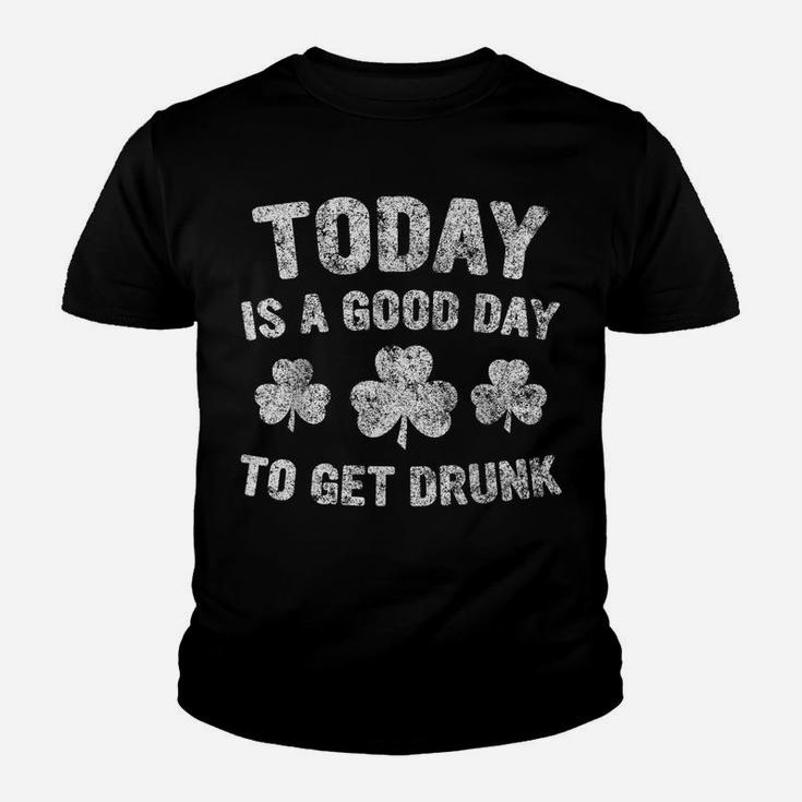 Today Is A Good Day To Get Drunk Saint Patrick Day Youth T-shirt