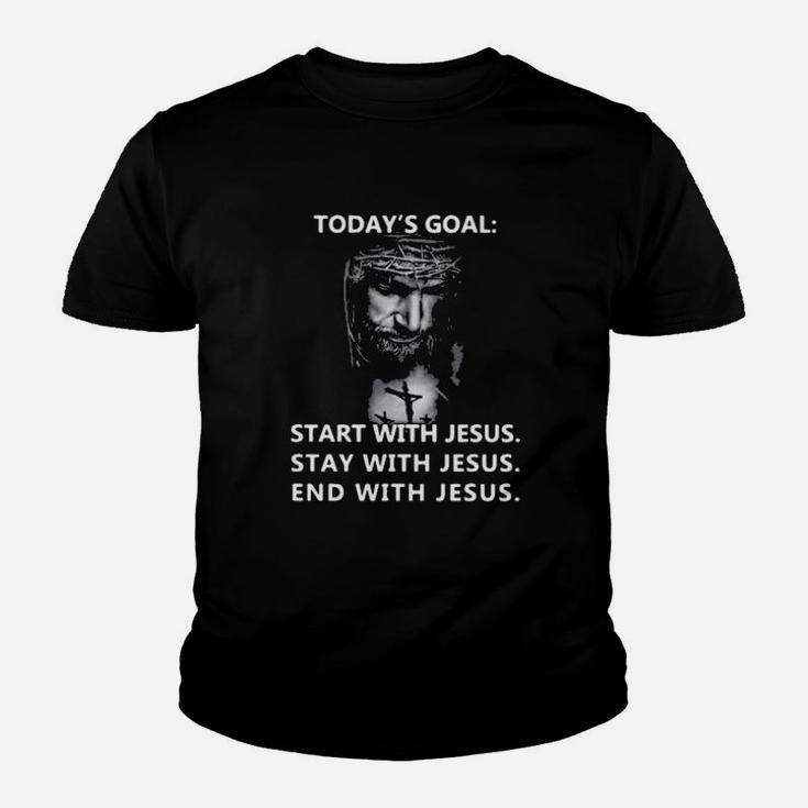 Today's Goal Start With Jesus Stay With Jesus End With Jesus Youth T-shirt