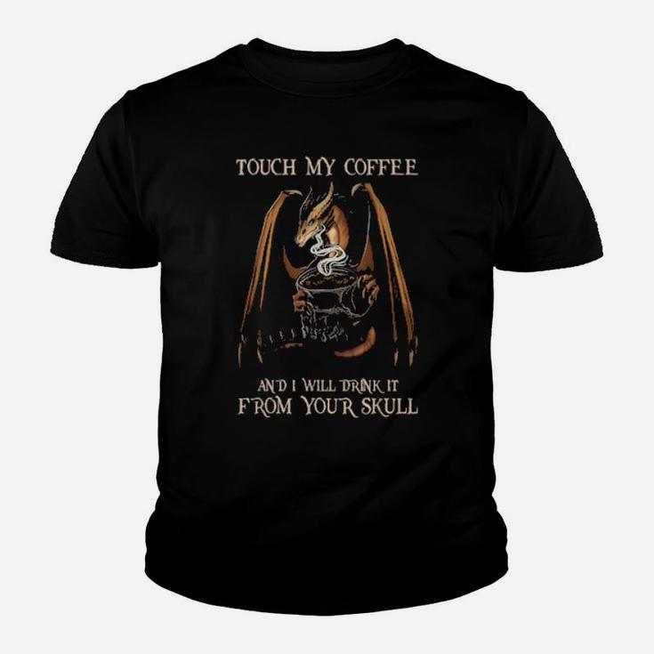 Touch My Coffee And I Will Drink It From Your Skull Youth T-shirt