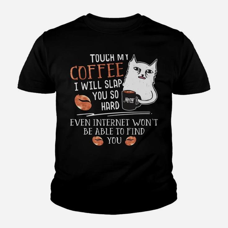 Touch My Coffee I Will Slap You So Hard - Cat Coffee Lovers Youth T-shirt