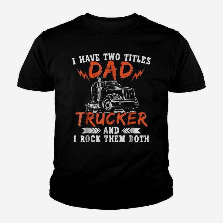 Trucker Shirt Two Titles Dad Tees Truck Driver Holiday Gifts Youth T-shirt