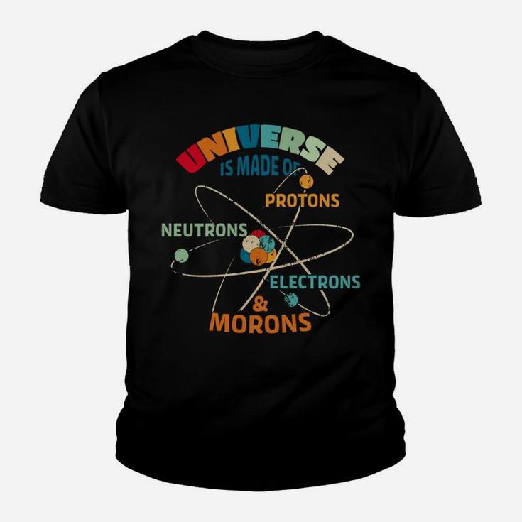 Universe Made Of Protons Neutrons Electrons Morons Youth T-shirt