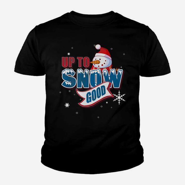 Up To Snow Good Snowman Funny Ugly Christmas Shirt Gift Youth T-shirt
