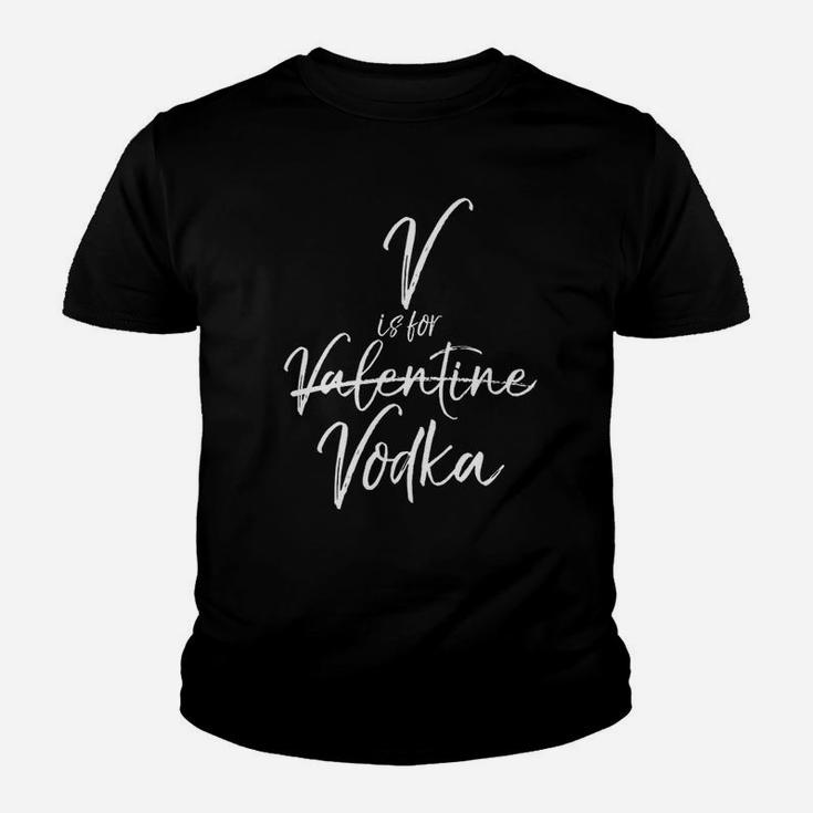 V Is For Vodka Not Valentine Funny Vday Drinking Youth T-shirt