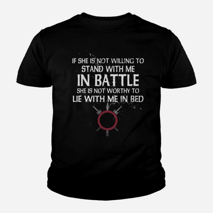 Viking If She Is Not Willing To Stand With Me In Battle Youth T-shirt