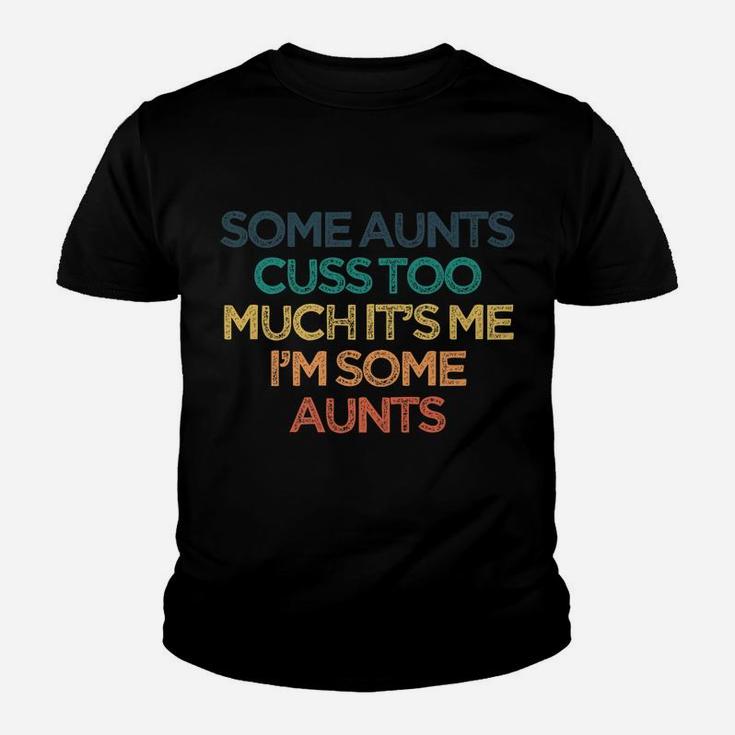 Vintage Funny Some Aunts Cuss Too Much It's Me I'm Some Aunt Youth T-shirt