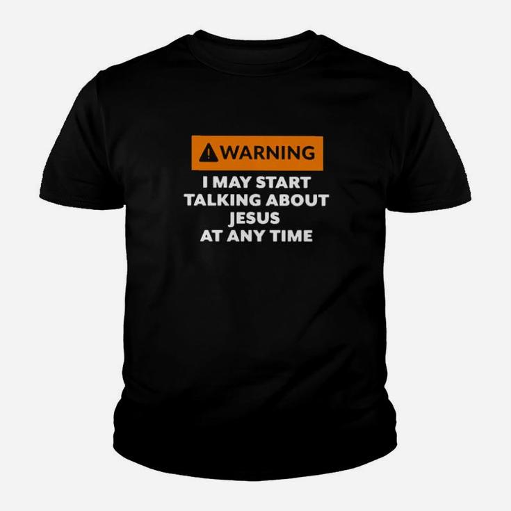 Warning I May Start Talking About Jesus At Any Time Youth T-shirt