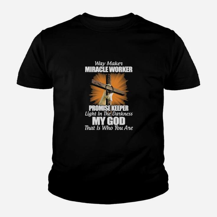 Way Maker Miracle Worker Promise Keeper Light In The Darkness My God That Is Who You Are Shirt Youth T-shirt