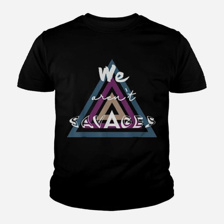 We Are Not Savages Youth T-shirt