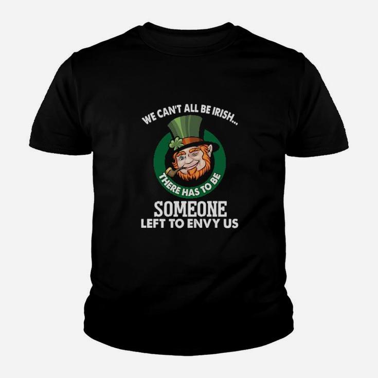 We Cant All Be Irish Someone Left To Envy Us Youth T-shirt