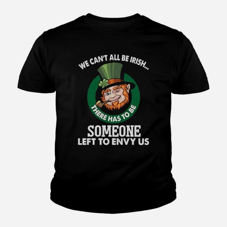 We Cant All Be Irish Someone Left To Envy Us Youth T-shirt