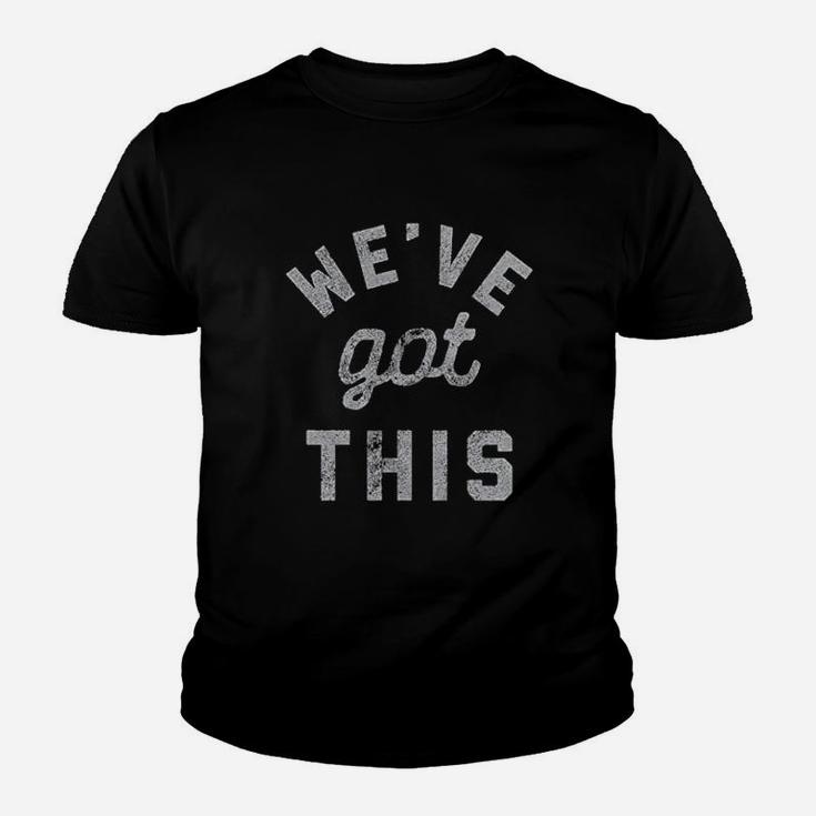 We Have Got This Youth T-shirt