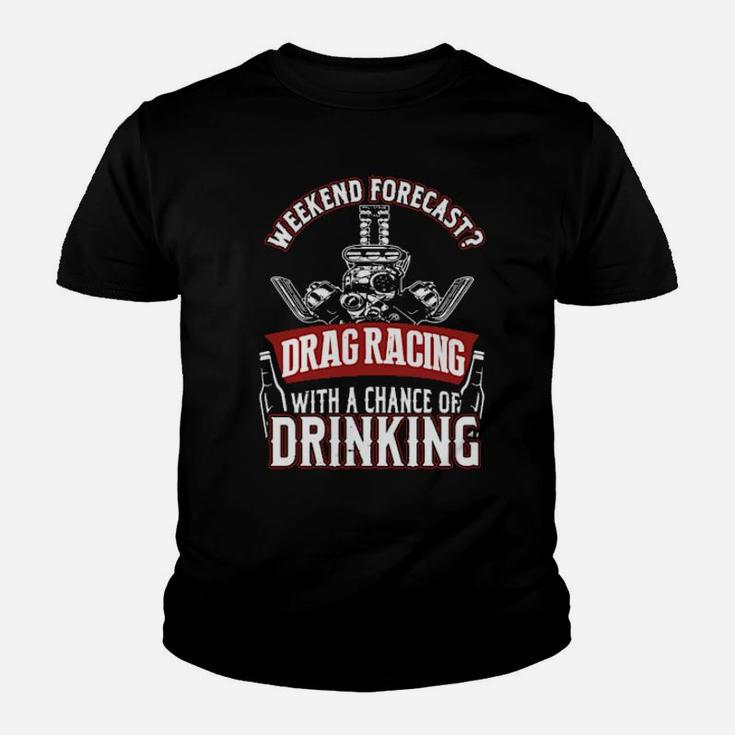 Weekend Forecast Drag Racing With A Chance Of Drinking Youth T-shirt