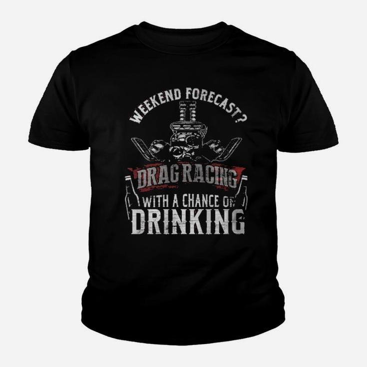 Weekend Forecast Drag Racing With A Chance Of Drinking Youth T-shirt