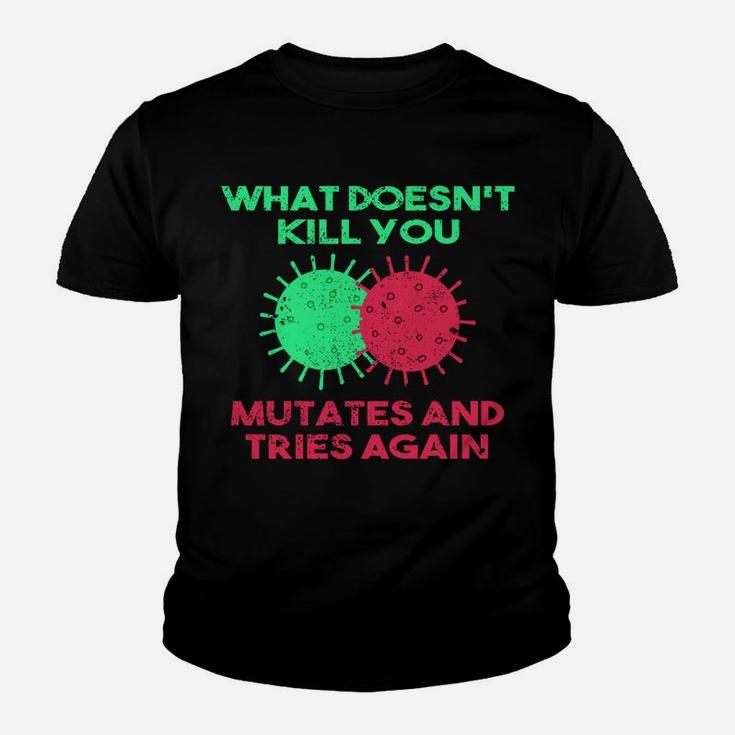 What Doesn't Kill You Mutates And Tries Again Youth T-shirt