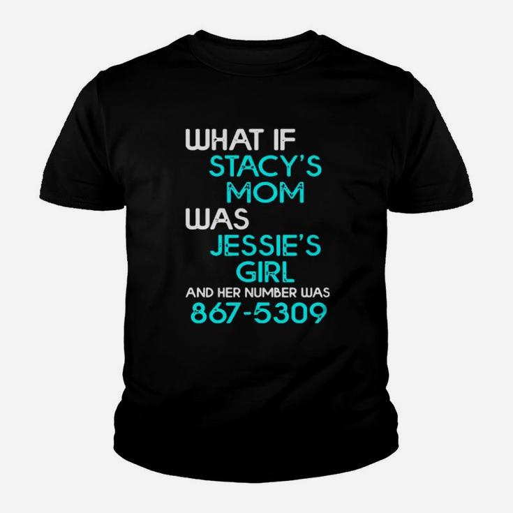 What If Stacy's Mom Was Jessie's Girl And Her Number Was 867  5309 Youth T-shirt