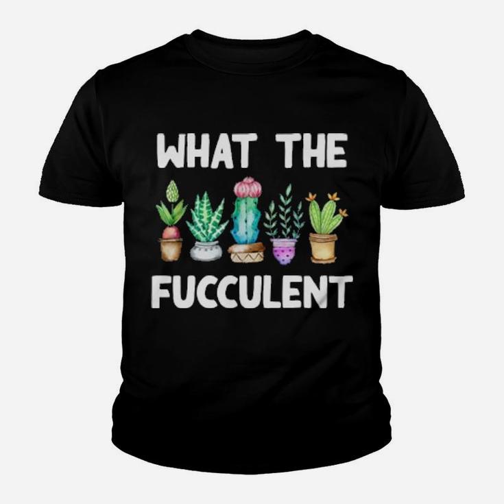 What The Fucculent Youth T-shirt