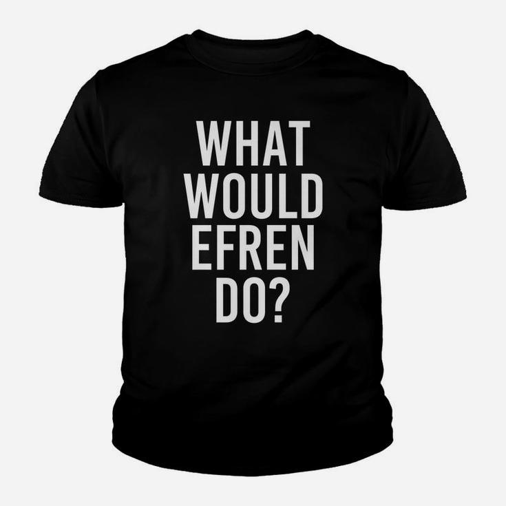 What Would Efren Do Funny Personalized Name Joke Men Gift Youth T-shirt