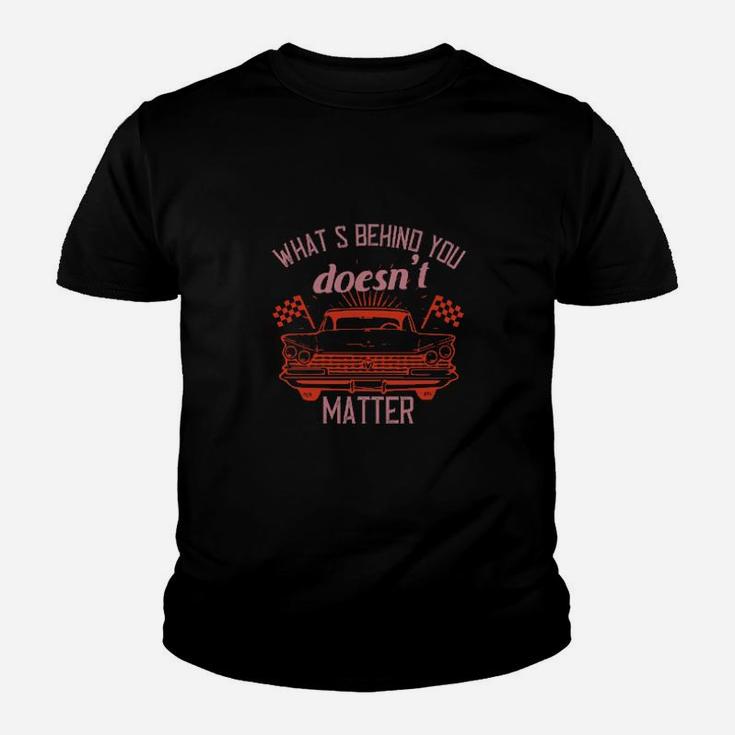 Whats Behind You Doesnt Matter Youth T-shirt