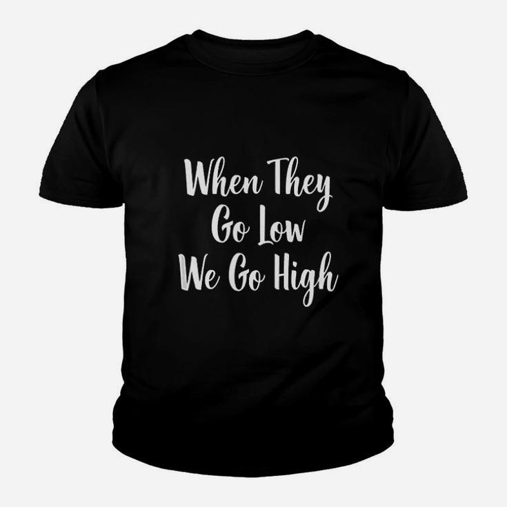When They Go Low We Go High Youth T-shirt